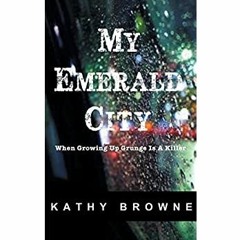 READ ⚡️ DOWNLOAD My Emerald City When Growing Up Grunge Is a Killer