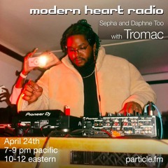 Modern Heart w/ Tromac + Sepha + Daphne Too - Apr 23rd 2025
