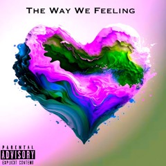 The Way We Feeling feat. Zayluvsmusic