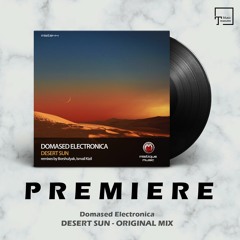 PREMIERE: Domased Electronica - Desert Sun (Original Mix) [MISTIQUE MUSIC]