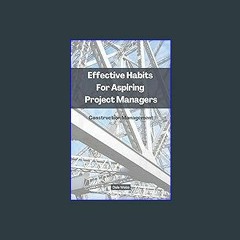 Read Ebook 🌟 Effective Habits for Aspiring Project Managers: Construction Management ebook