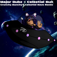 MAJOR DUBZ - Celestial Sun (Crunchy Munchy's Celestial Rave Remix)