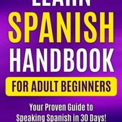 View EPUB KINDLE PDF EBOOK Learn Spanish Handbook for Adult Beginners: Your Proven Gu