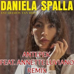 Daniela Spalla - Estabamos Tan Bien (Antepek feat. Annette Luviano Remix)