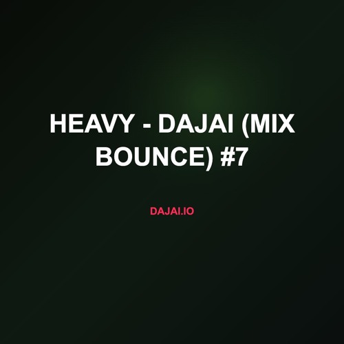 Heavy - Dajai (Mix Bounce) #7