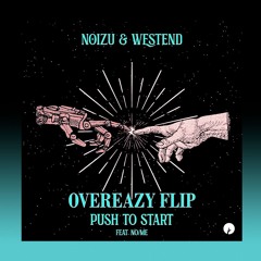 Noizu & Westend - Push To Start (OVEREAZY FLIP)