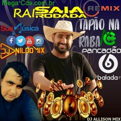 RAI SAIA RODADA TAPÃO NA RABA REMIX PANCADÃO DJ NILDO MIX FEAT DJ ALISSON MIX