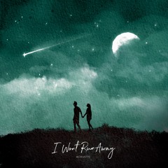 I Won't Run Away (ft. Lexi Shanley) [Acoustic]