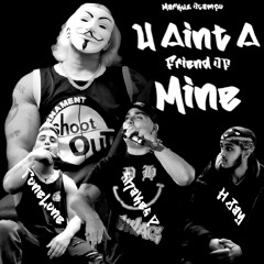 U Ain't A Friend Of Mine Feat. ToneLone, ShakesP & H-Jay