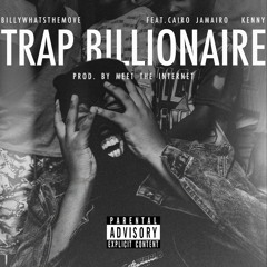 Billywhatsthemove - TRAP BILLIONAIRE feat. Cairo Jamairo & Kenny (Prod. Meet The Internet)