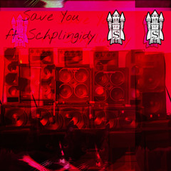 Save You ft. Schplingidy