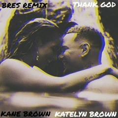 Kane Brown, Katelyn Brown - Thank God (Bres Remix)