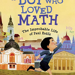 [Get] EPUB 🖍️ The Boy Who Loved Math: The Improbable Life of Paul Erdos by  Deborah