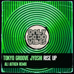 TOKYO GROOVE JYOSHI - Rise Up (Ali Aitken Remix) OUT NOW!