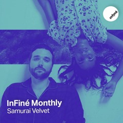 InFiné Monthly - Episode 01 (Feat. Samurai Velvet)