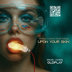 Upon Your Skin  - Vintage Culture, Noah Kulaga [Remix Cover] Oldplay