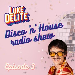 LUKE DELITE Disco 'n' House Radio Show - Episode 003