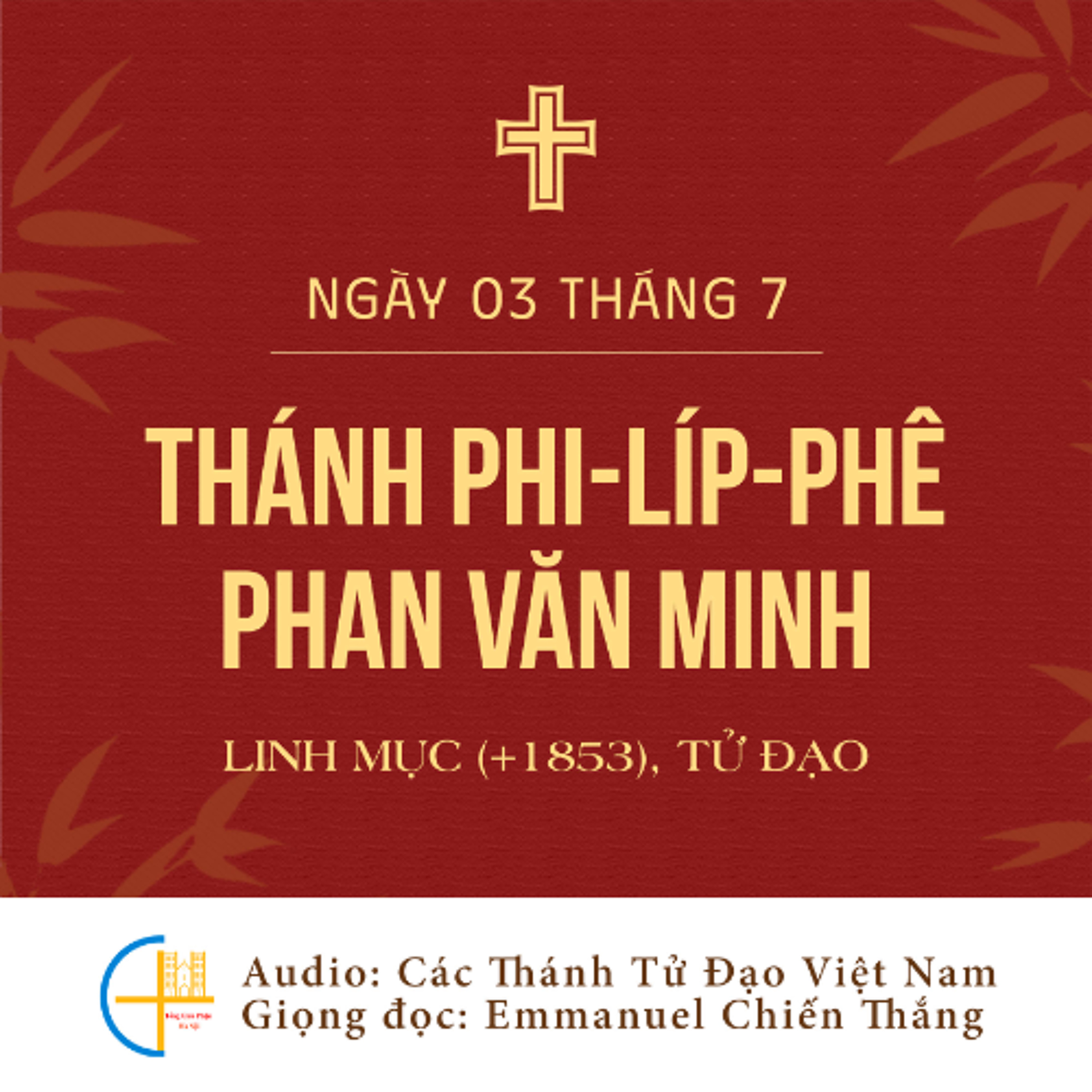 Ngày 03-7: Thánh Phi-líp-phê Phan Văn Minh, Linh mục (+1853), Tử đạo episode artwork
