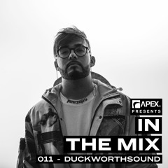 APEX In The Mix 011 - Duckworthsound