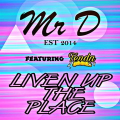 Mr D - Liven Up The Place (Ft MC Tenda) FREE DOWNLOAD