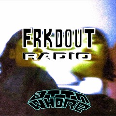 FRKDOUT RADIO EPISODE 10