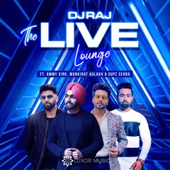 THE LIVE LOUNGE (ft. Ammy Virk, Mankirt Aulakh & Gupz Sehra) | DJ RAJ | Latest Punjabi Song Mix 2020
