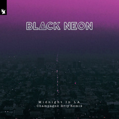 BLACK NEON - Midnight In LA (Champagne Drip Remix)