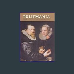 Read Ebook ❤ Tulipmania: Money, Honor, and Knowledge in the Dutch Golden Age EBook