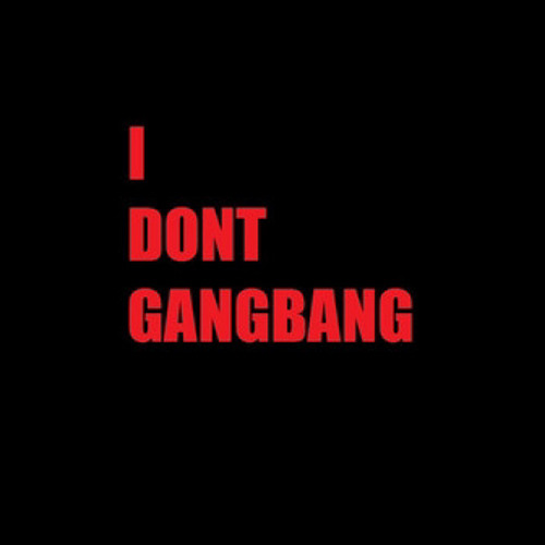 I Don't Gang Bang (ROF)