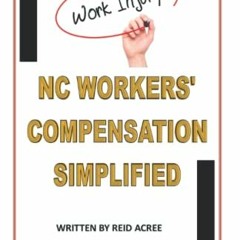 [View] [KINDLE PDF EBOOK EPUB] North Carolina Workers' Compensation Simplified: How To Get The Worke