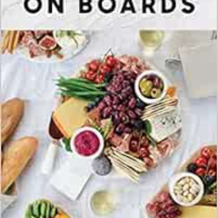 [READ] PDF 📘 On Boards: Simple & Inspiring Recipe Ideas to Share at Every Gathering: