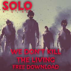Solo - We Don't Kill The Living (Free Download)
