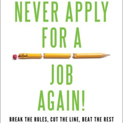 View PDF 📌 Never Apply for a Job Again!: Break the Rules, Cut the Line, Beat the Res