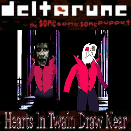 [Deltarune; The Same Same Same Puppet] - Hearts In Twain Draw Near