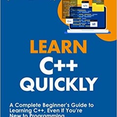 eBook ✔️ PDF Learn C++ Quickly: A Complete Beginner’s Guide to Learning C++, Even If You’re New to P