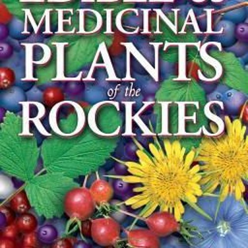 Stream DOWNLOAD/PDF Edible and Medicinal Plants of the Rockies from