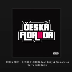 ROBIN ZOOT - ČESKÁ FLORIIDA feat. Koky & Yzomandias (Berry Drill Remix Snippet)