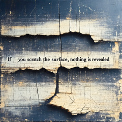 If you scratch the surface, nothing is revealed