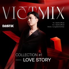 VIETMIX COLLECTION #1: LOVE STORY - DJ DASTIK | MIXSET