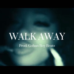walk away (Prod. Gohan Boy Beats)