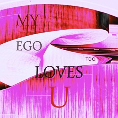My Ego Loves U Too (Sped Up Version)
