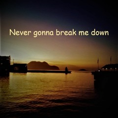 Never Gonna Break Me Down (Si Mars 2021 Edit)