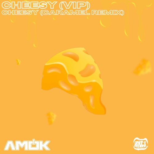 AMOK Cheesy VIP + Caramel Remix
