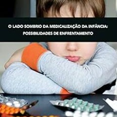 [Get] EPUB 📋 O lado sombrio da medicalização da infância: possibilidades de enfrenta