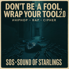 Don’t Be A Fool, Wrap Your Tool 2.0  #Hip-Hop Rap Cipher