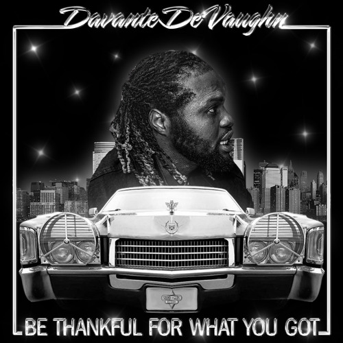 Stream Be Thankful for What You Got (Radio Version) by Davante Devaughn |  Listen online for free on SoundCloud