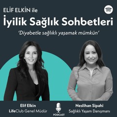 Elif Elkin ile İyilik, Sağlık Sohbetleri: Diyabet ile Sağlıklı Yaşamak Mümkün