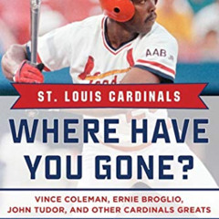 Access EPUB 🗸 St. Louis Cardinals: Where Have You Gone? Vince Coleman, Ernie Broglio
