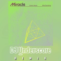 DJ Underscore Remix - Miracle by Calvin Harris ft. Ellie Goulding