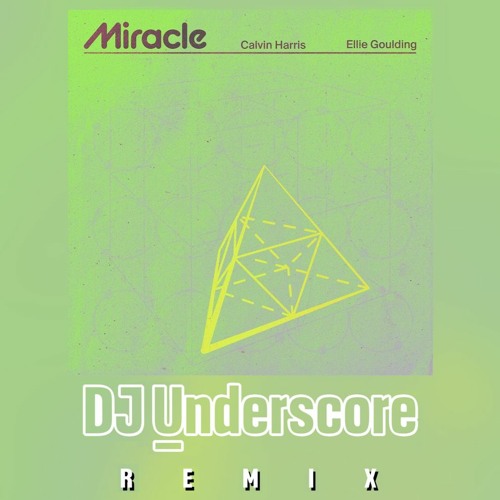 DJ Underscore Remix - Miracle by Calvin Harris ft. Ellie Goulding